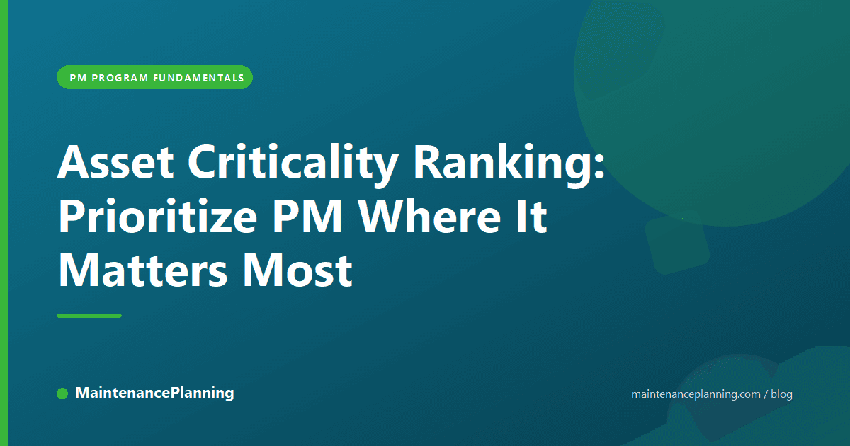 Asset Criticality Ranking: Prioritize PM Where It Matters Most