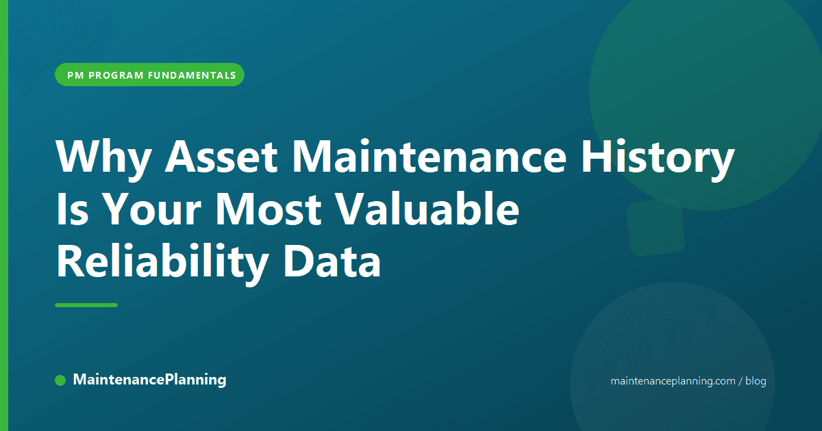 Why Asset Maintenance History Is Your Most Valuable Reliability Data