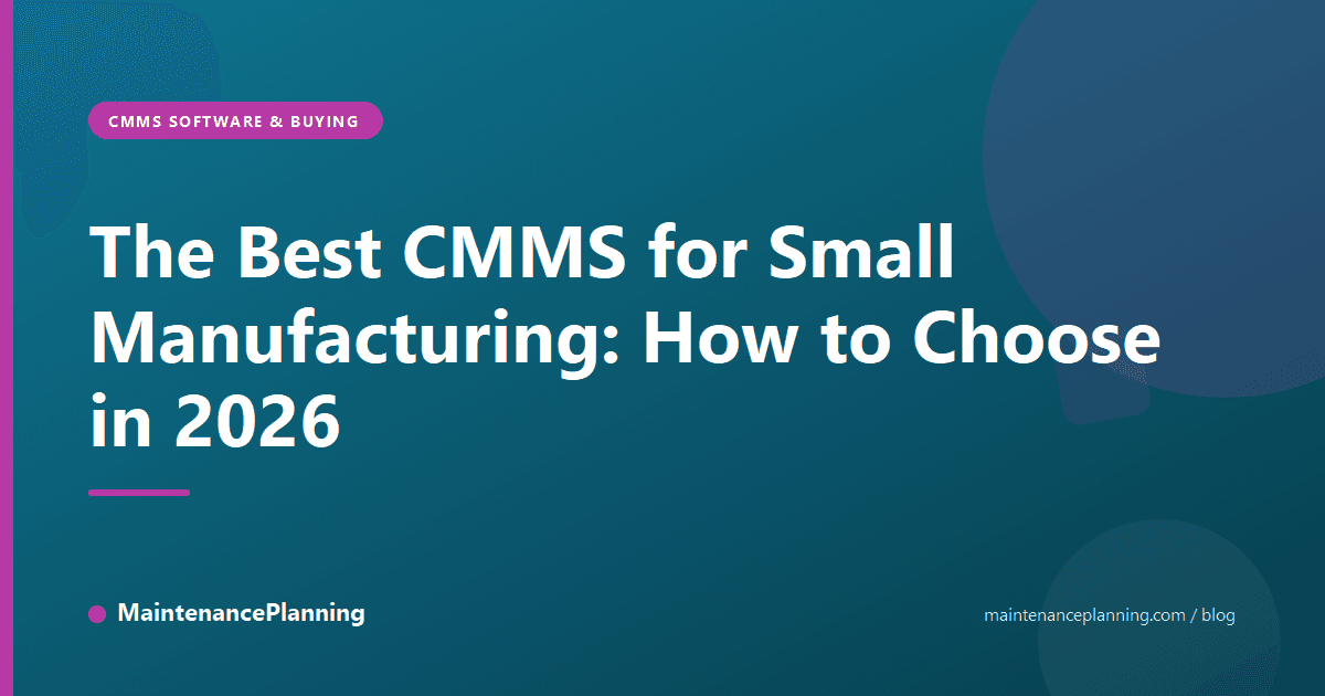 The Best CMMS for Small Manufacturing: How to Choose in 2026
