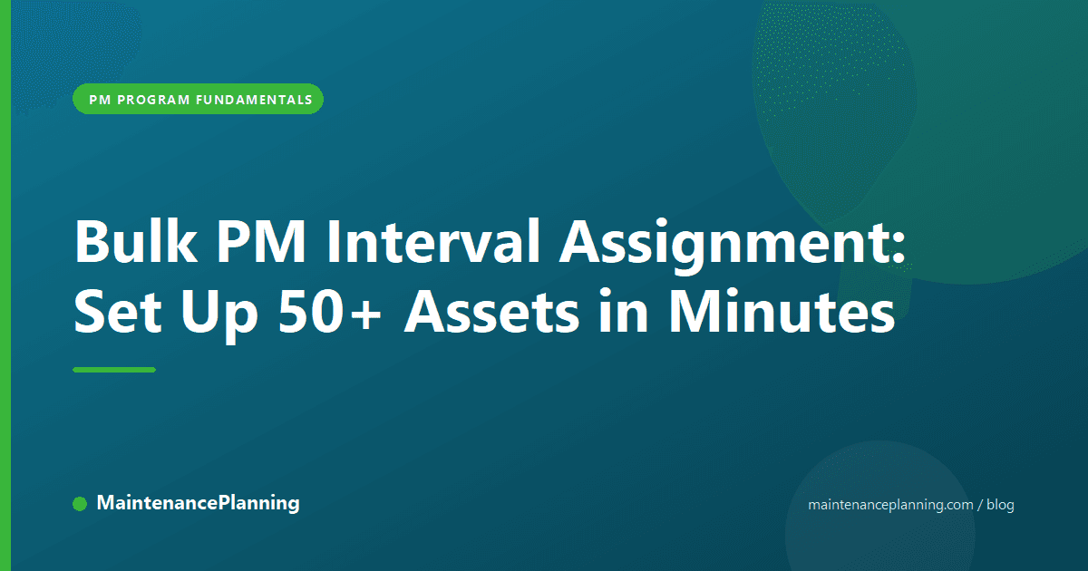 Bulk PM Interval Assignment: Set Up 50+ Assets in Minutes