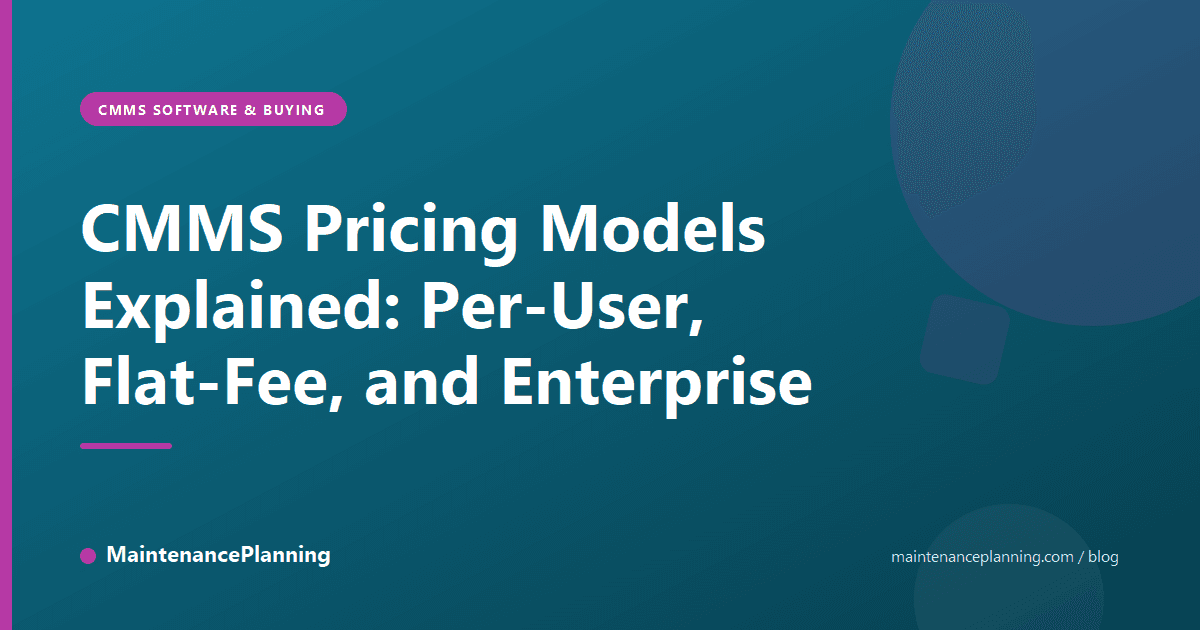 CMMS Pricing Models Explained: Per-User, Flat-Fee, and Enterprise