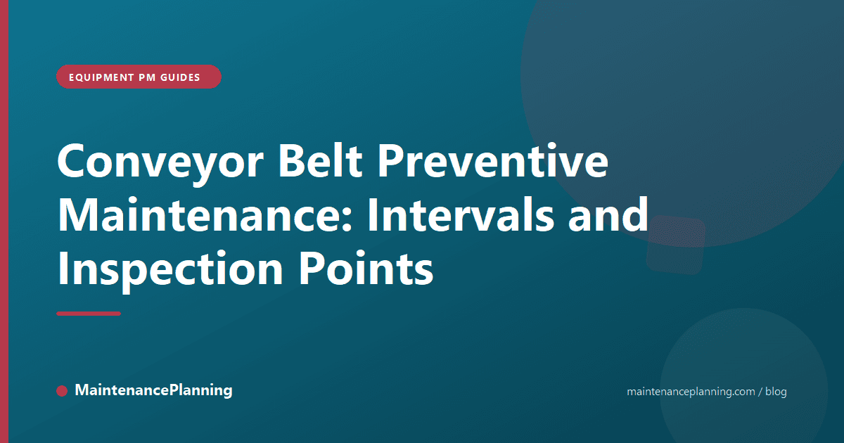Conveyor Belt Preventive Maintenance: Intervals and Inspection Points