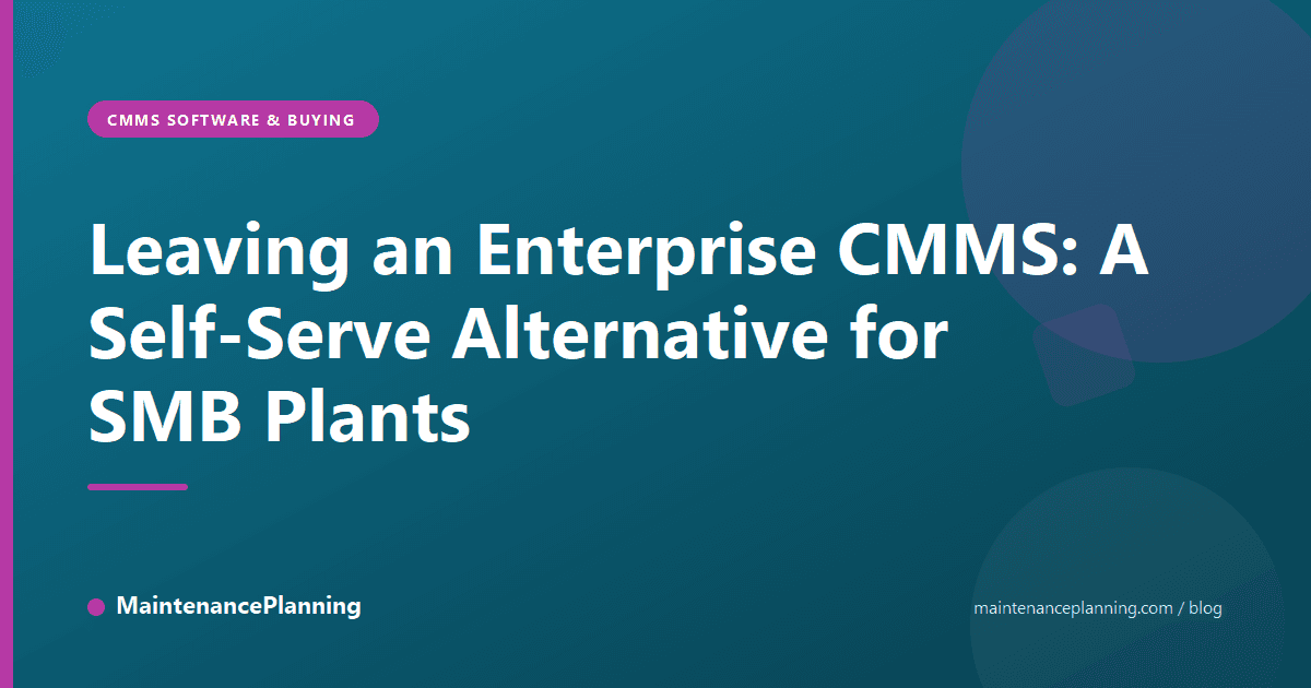 Leaving an Enterprise CMMS: A Self-Serve Alternative for SMB Plants
