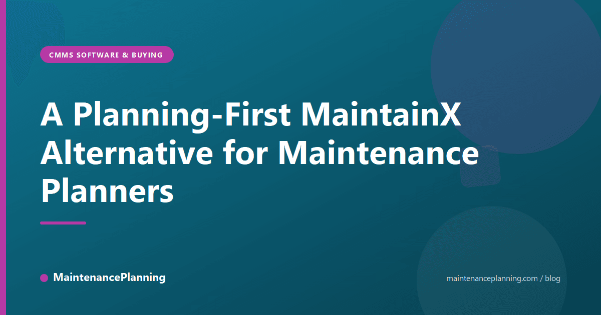 A Planning-First MaintainX Alternative for Maintenance Planners