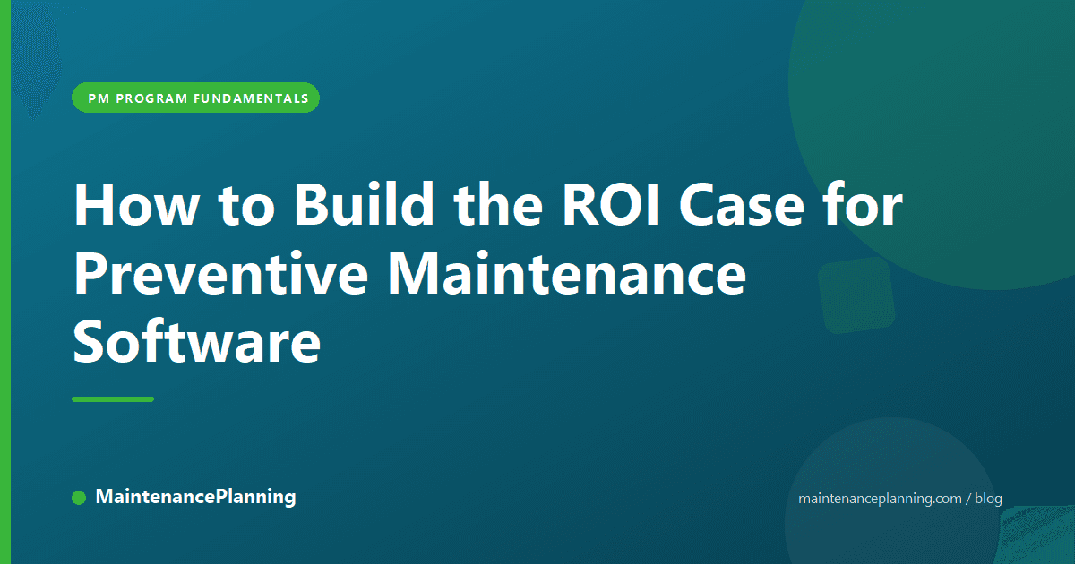 How to Build the ROI Case for Preventive Maintenance Software