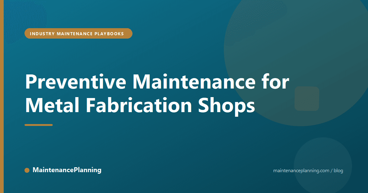 Preventive Maintenance for Metal Fabrication Shops