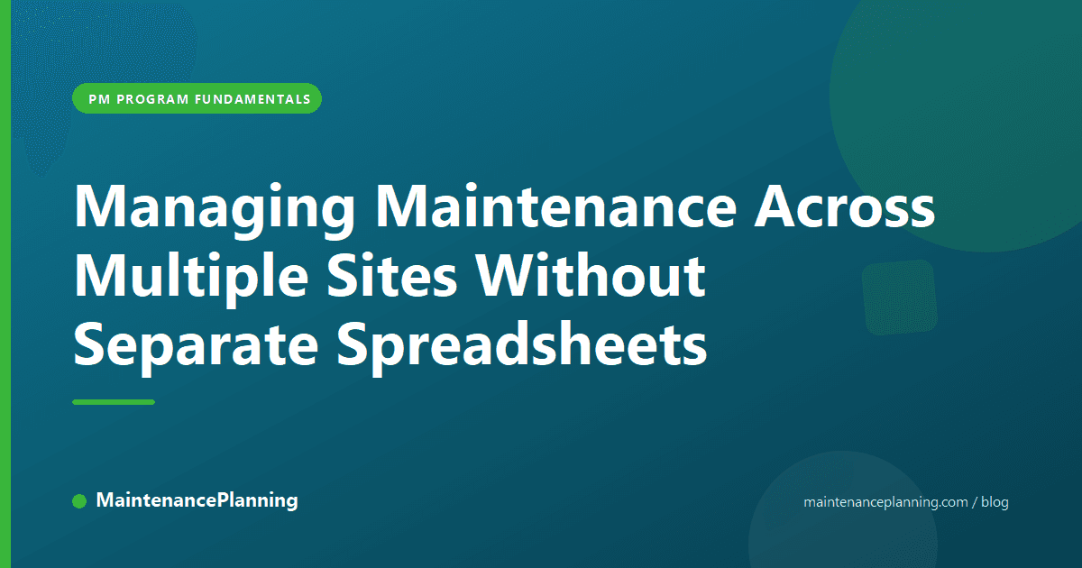 Managing Maintenance Across Multiple Sites Without Separate Spreadsheets