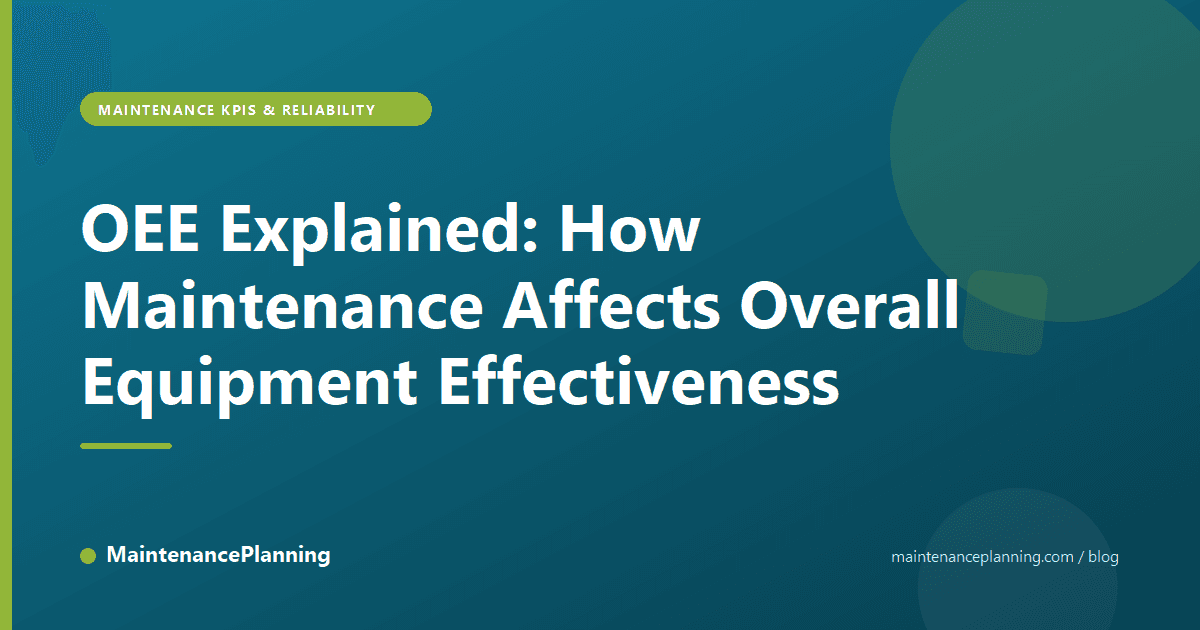OEE Explained: How Maintenance Affects Overall Equipment Effectiveness