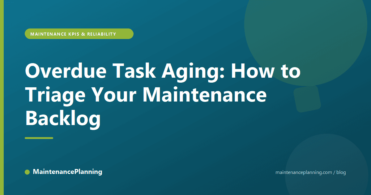 Overdue Task Aging: How to Triage Your Maintenance Backlog
