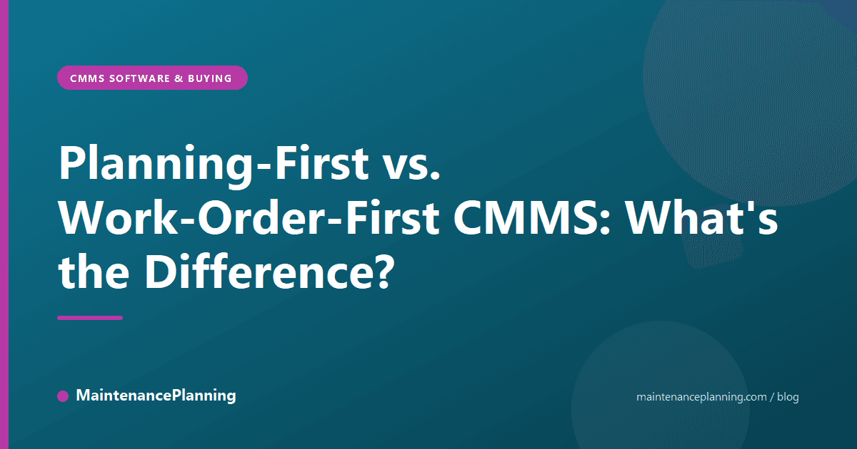 Planning-First vs. Work-Order-First CMMS: What's the Difference?