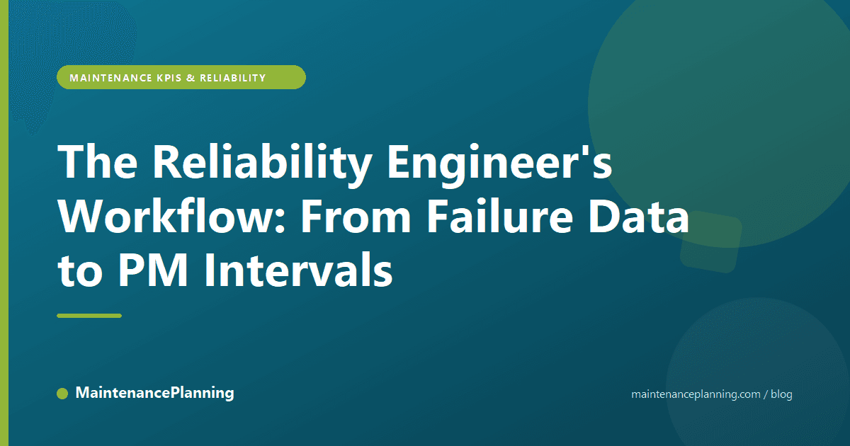 The Reliability Engineer's Workflow: From Failure Data to PM Intervals