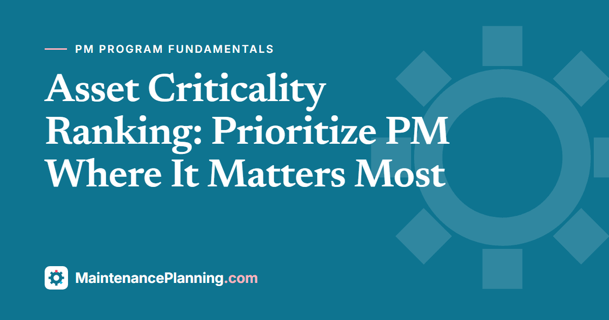 Asset Criticality Ranking: Prioritize PM Where It Matters Most