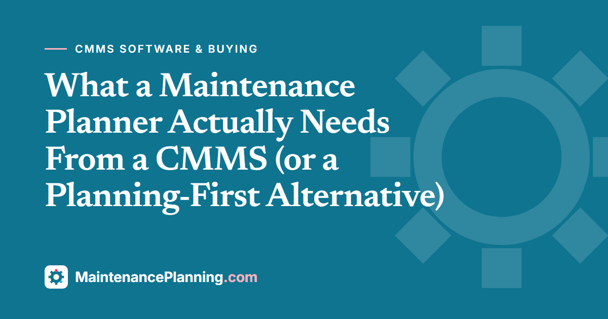 What a Maintenance Planner Actually Needs From a CMMS (or a Planning-First Alternative)
