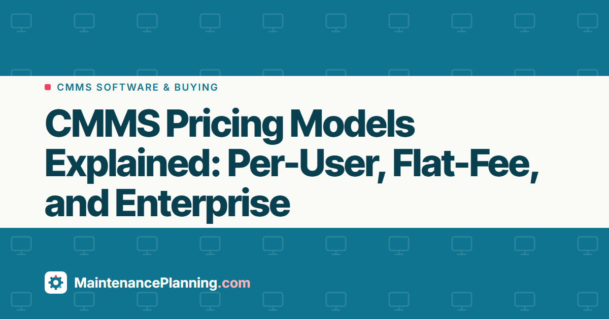 CMMS Pricing Models Explained: Per-User, Flat-Fee, and Enterprise