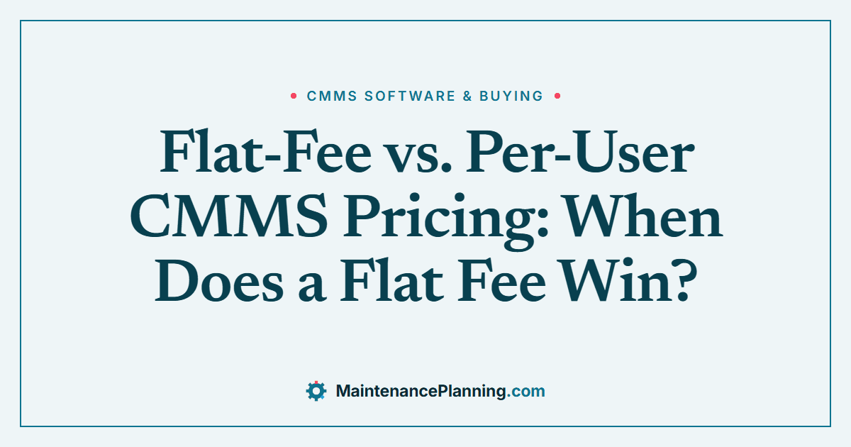 Flat-Fee vs. Per-User CMMS Pricing: When Does a Flat Fee Win?