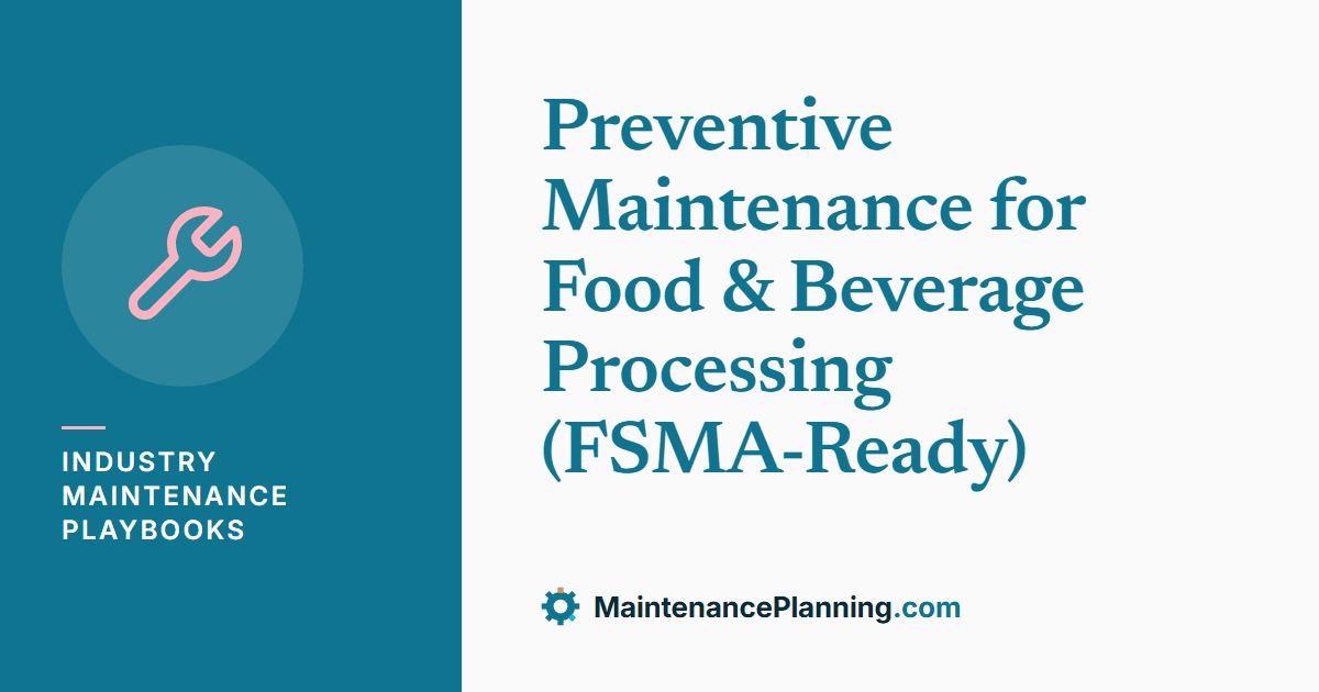Preventive Maintenance for Food & Beverage Processing (FSMA-Ready)