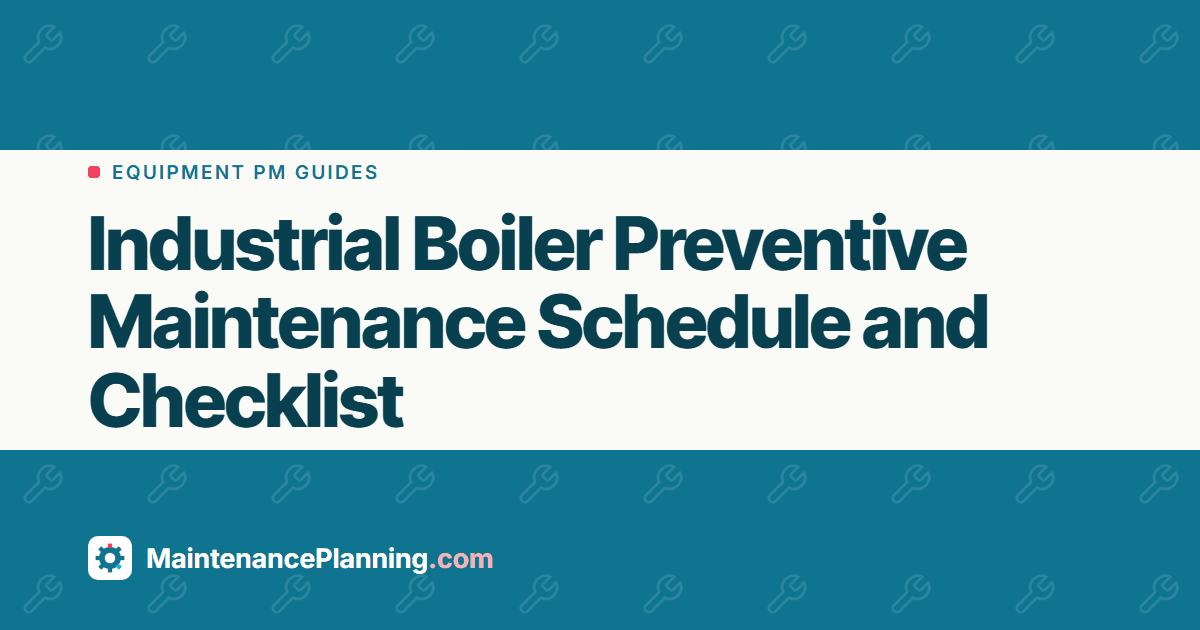 Industrial Boiler Preventive Maintenance Schedule and Checklist