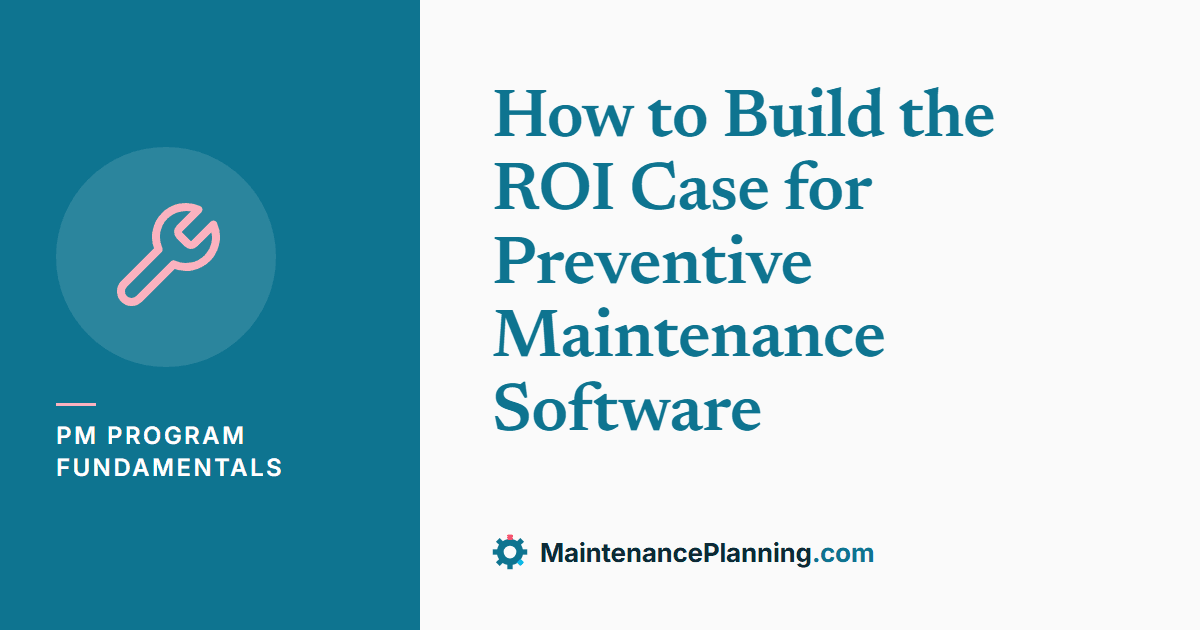 How to Build the ROI Case for Preventive Maintenance Software