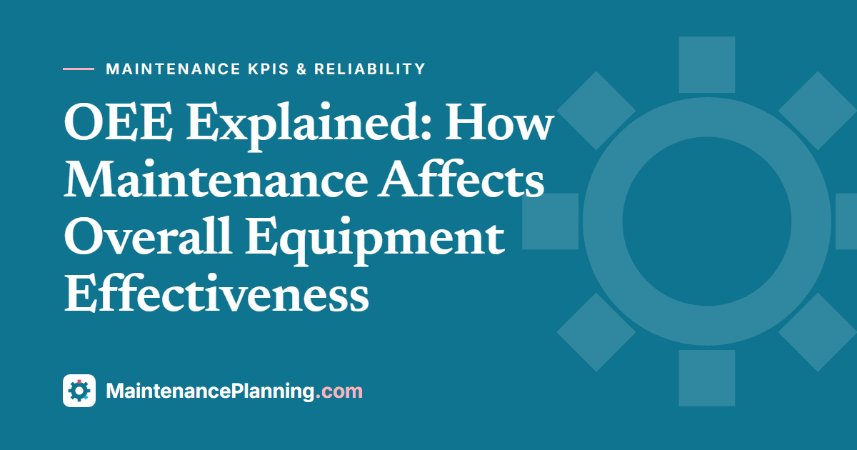 OEE Explained: How Maintenance Affects Overall Equipment Effectiveness
