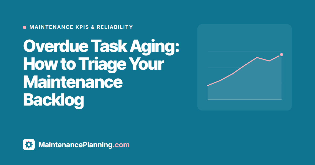 Overdue Task Aging: How to Triage Your Maintenance Backlog