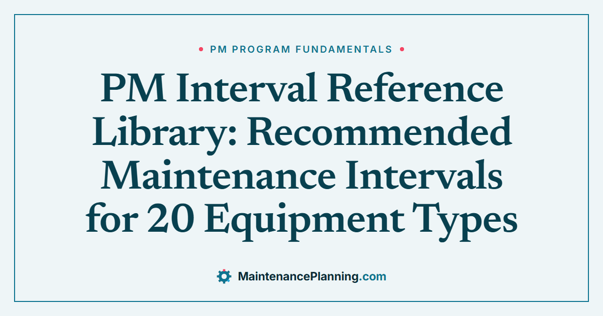 PM Interval Reference Library: Recommended Maintenance Intervals for 20 Equipment Types