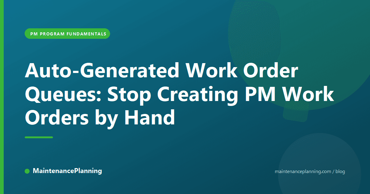 Auto-Generated Work Order Queues: Stop Creating PM Work Orders by Hand
